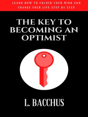 cover image of Key to Becoming an Optimist--Learn How to Unlock Your Mind and Change Your Life Step by Step